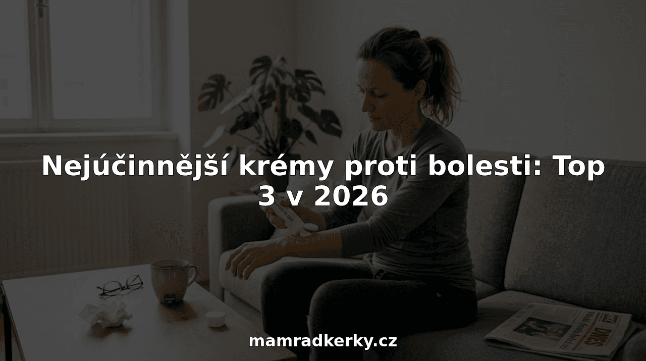 Nejúčinnější krémy proti bolesti: Top 3 v 2026