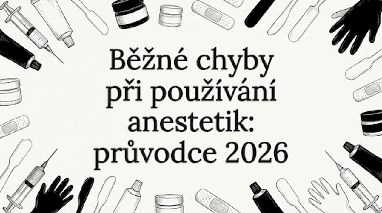 Běžné chyby při používání anestetik: průvodce 2026