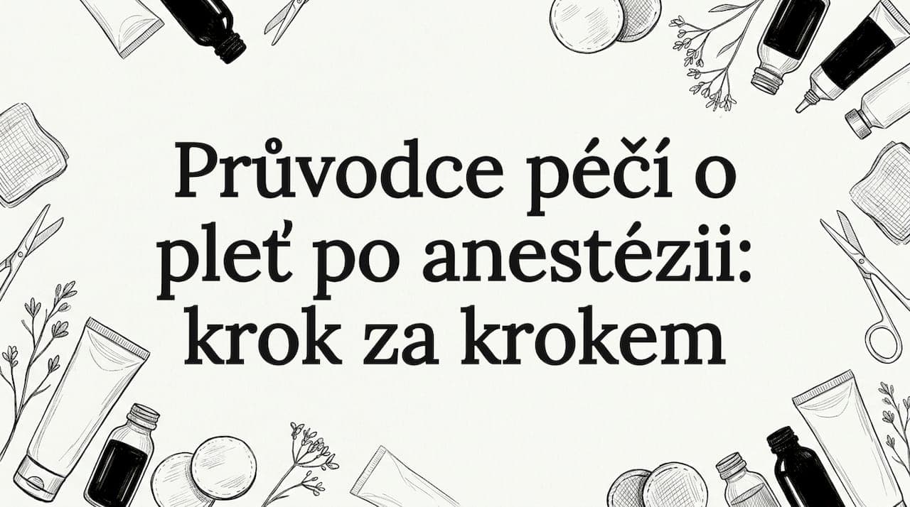 Průvodce péčí o pleť po anestézii: krok za krokem