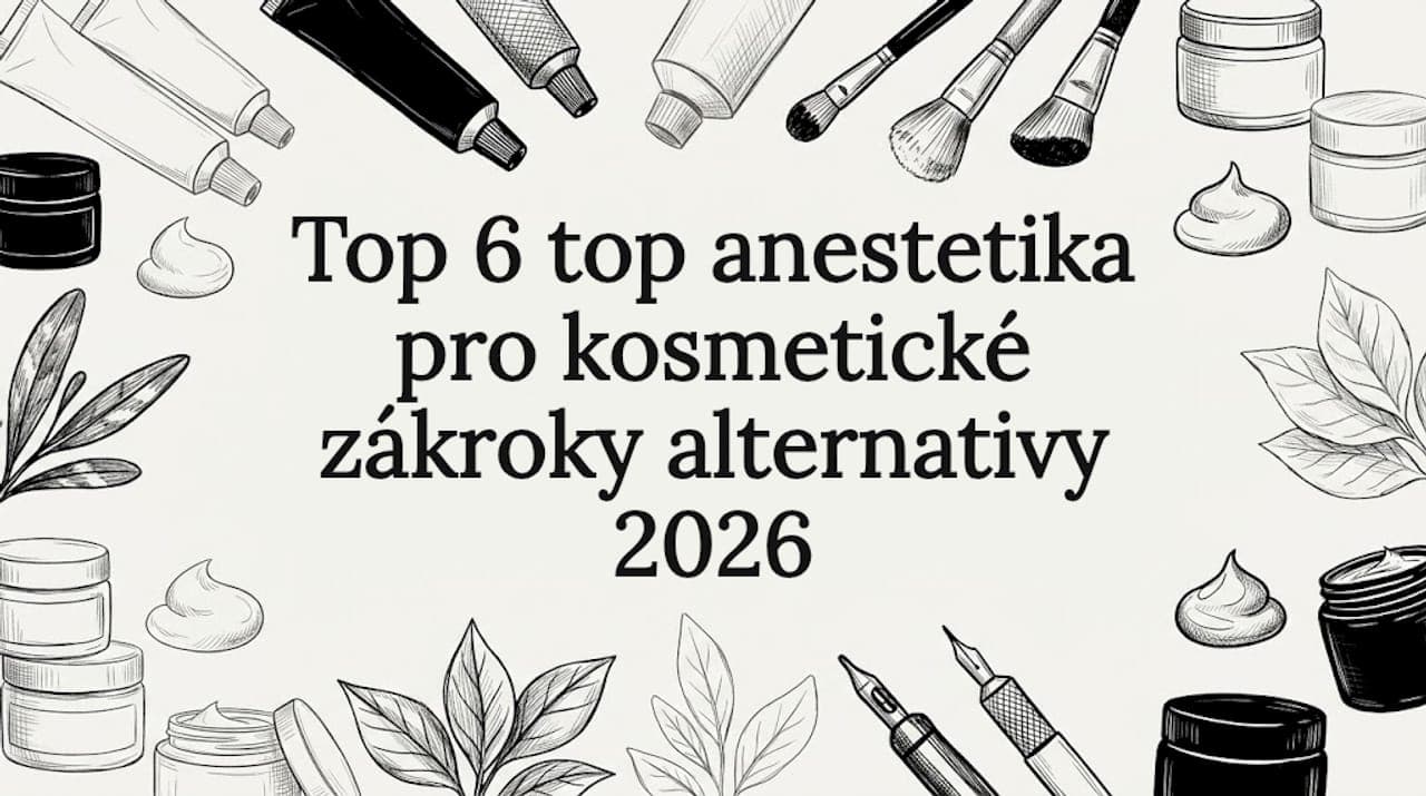 Top 6 top anestetika pro kosmetické zákroky alternativy 2026