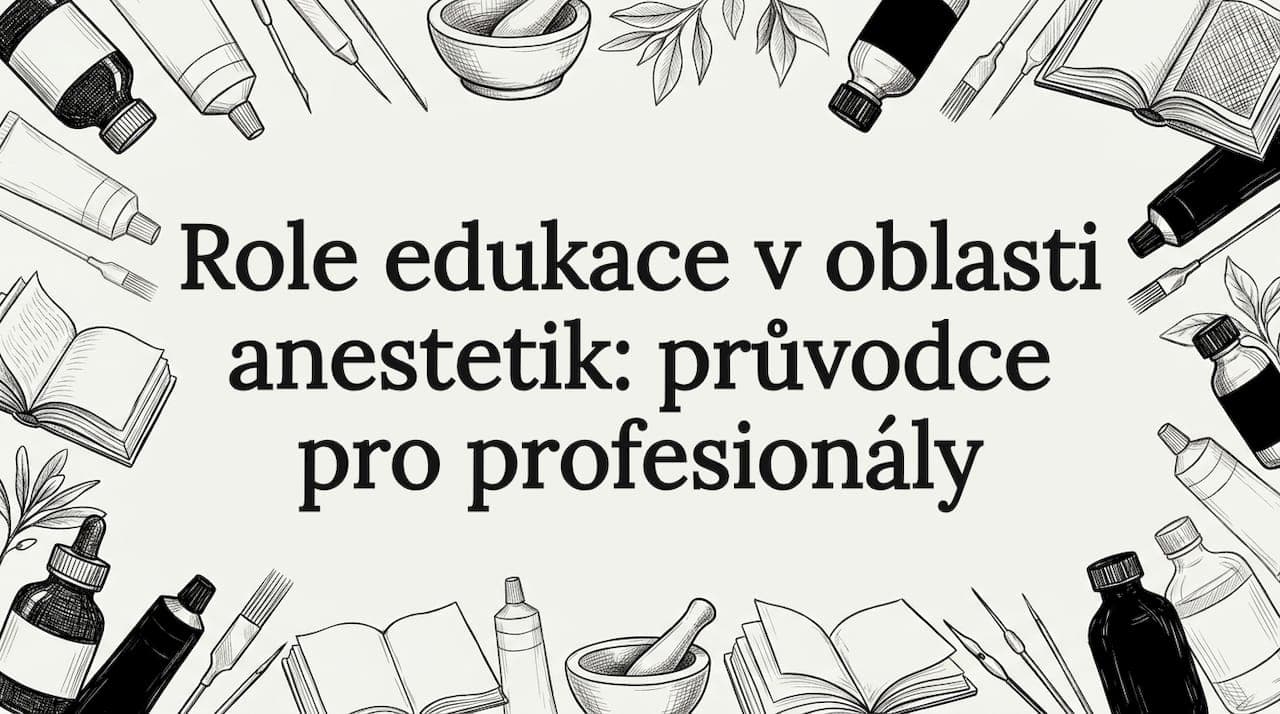 Role edukace v oblasti anestetik: průvodce pro profesionály