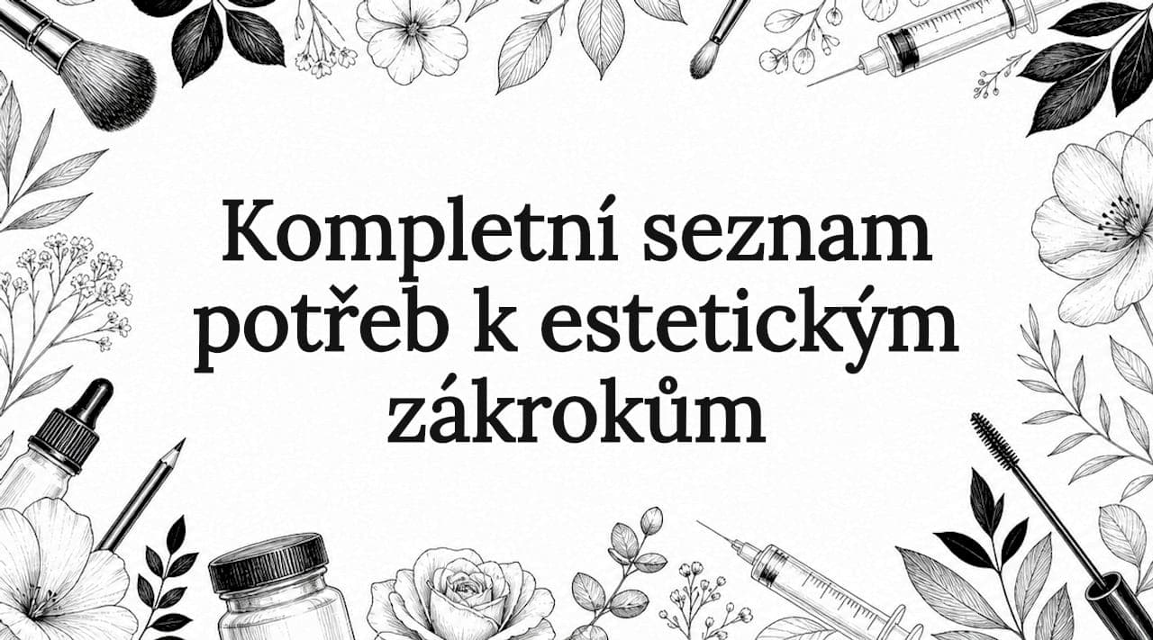 Kompletní seznam potřeb k estetickým zákrokům